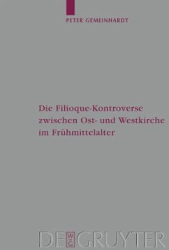 Die Filioque-Kontroverse zwischen Ost- und Westkirche im Frühmittelalter - Gemeinhardt, Peter