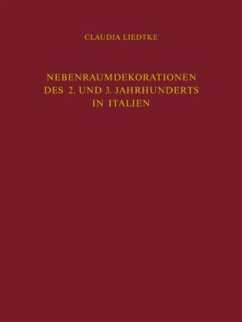 Nebenraumdekorationen des 2. und 3. Jahrhunderts in Italien - Liedtke, Claudia