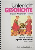 Unterricht Geschichte / Reihe A, Band 6: Spätes Mittelalter / Unterricht Geschichte Reihe A, Bd.6