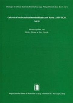 Gelehrte Gesellschaften im mitteldeutschen Raum (1650-1820) Teil III - Döring, Detlef / Nowak, Kurt (Hgg.)