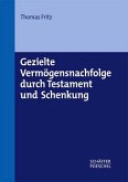 Gezielte Vermögensnachfolge durch Testament und Schenkung Gezielte Vermögensnachfolge durch Testament und Schenkung