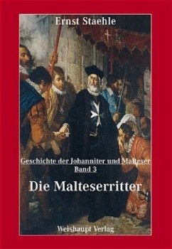Die Geschichte der Johanniter und Malteser / Die Malteserritter - Staehle, Ernst E
