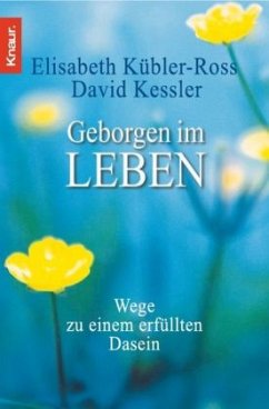 Geborgen im Leben - Kübler-Ross, Elisabeth;Kessler, David