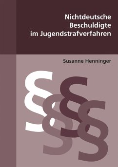 Nichtdeutsche Beschuldigte im Jugendstrafverfahren - Henninger, Susanne