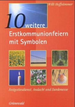 10 weitere Erstkommunionfeiern mit Symbolen - Hoffsümmer, Willi