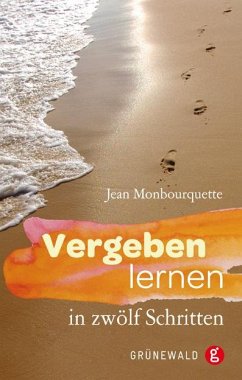 Vergeben lernen in zwölf Schritten - Monbourquette, Jean