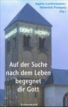 Auf der Suche nach dem Leben begegnet Dir Gott - Lanfermann, Agnes / Pompey, Heinrich (Hgg.)