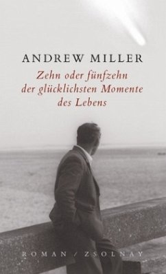 Zehn oder fünfzehn der glücklichsten Momente des Lebens - Miller, Andrew; Stingl, Nikolaus