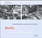 Berlin, Luftaufnahmen damals und heute. Berlin, Aerial Views Then and Now