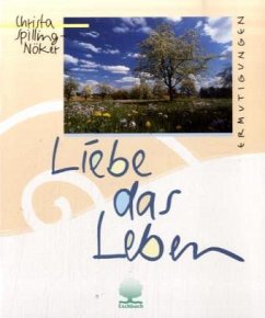 Liebe das Leben - Spilling-Nöker, Christa