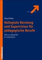 Kollegiale Beratung und Supervision für pädagogische Berufe - Schlee, Jörg