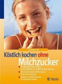 Köstlich kochen ohne Milchzucker