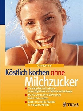Köstlich kochen ohne Milchzucker Köstlich kochen ohne Milchzucker
