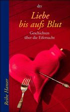 Liebe bis aufs Blut - Gutzschhahn, Uwe-Michael (Hrsg.)