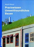 Praxiswissen Umweltfreundliches Bauen - Rötzel, Adolf