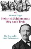 Heinrich Schliemanns Weg nach Troia