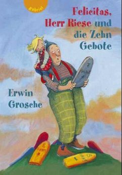 Felicitas, Herr Riese und die Zehn Gebote - Grosche, Erwin