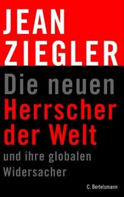 Die neuen Herrscher der Welt und ihre globalen Widersacher - Ziegler, Jean