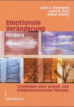 Emotionale Veränderungen fördern - Greenberg, Leslie S.; Rice, Laura N.; Elliott, Robert