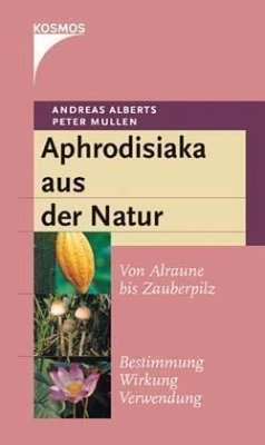 Aphrodisiaka aus der Natur - Alberts, Andreas; Mullen, Peter