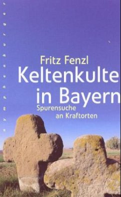 Keltenkulte in Bayern - Fenzl, Fritz