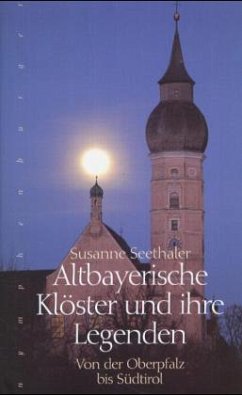 Altbayerische Klöster und ihre Legenden - Seethaler, Susanne