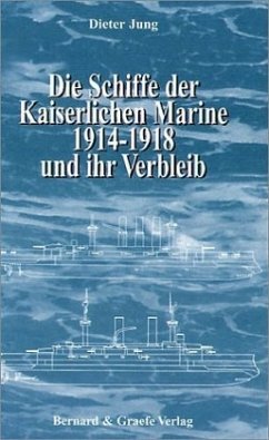 Die Schiffe der Kaiserlichen Marine 1914-1918 und ihr Verbleib - Jung, Dieter