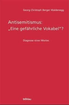 Antisemitismus : 'Eine gefährliche Vokabel'? - Berger Waldenegg, Georg Chr.