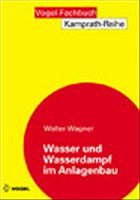 Wasser und Wasserdampf im Anlagenbau - Wagner, Walter