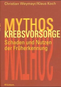 Mythos Krebsvorsorge - Koch, Klaus; Weymayr, Christian