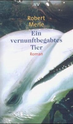 Ein vernunftbegabtes Tier - Merle, Robert