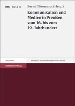 Kommunikation und Medien in Preußen vom 16. bis zum 19. Jahrhundert - Sösemann, Bernd (Hrsg.)