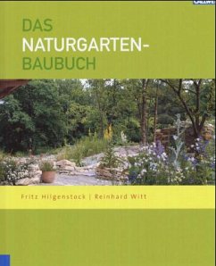 Das Naturgarten-Baubuch - Witt, Reinhard; Hilgenstock, Fritz