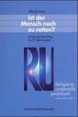 Religionsunterricht praktisch. Unterrichtsentwürfe und Arbeitshilfen... / Ist der Mensch noch zu retten? / Religionsunterricht praktisch. Unterrichtsentwürfe und Arbeitshilfen für die Sekundarstufe II Hierarchie Lfd. Nr. 001