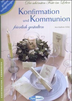 Konfirmation und Kommunion feierlich gestalten Konfirmation und Kommunion feierlich gestalten