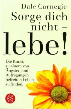 Sorge dich nicht, lebe! - Carnegie, Dale