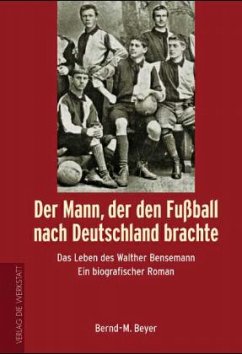 Der Mann, der den Fussball nach Deutschland brachte - Beyer, Bernd M