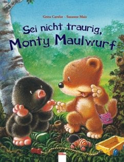 Sei nicht traurig, Monty Maulwurf - Carolat, Greta; Mais, Susanne