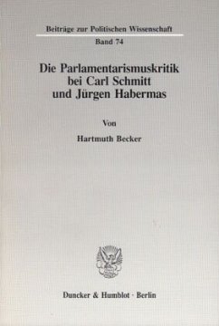 Die Parlamentarismuskritik bei Carl Schmitt und Jürgen Habermas. - Becker, Hartmuth