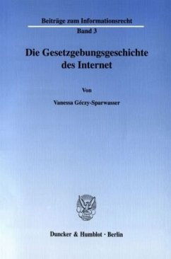 Die Gesetzgebungsgeschichte des Internet. - Géczy-Sparwasser, Vanessa