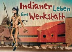 Indianerleben, Eine Werkstatt - Wickenhäuser, Ruben Ph.