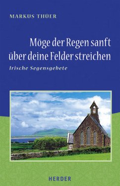 Cover Möge der Regen sanft über deine Felder streichen: Irische Segensgebete