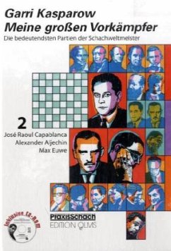 Jose Raoul Capablanca, Alexander Aljechin, Max Euwe, m. CD-ROM / Meine großen Vorkämpfer Bd.2 - Kasparow, Garri