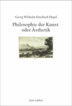 Philosophie der Kunst oder Ästhetik - Hegel, Georg Wilhelm Friedrich