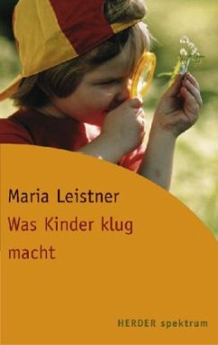 Was Kinder klug macht - Leistner, Maria