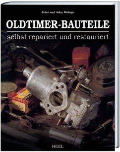 Oldtimer-Bauteile selbst repariert und restauriert - Wallage, Peter;Wallage, John