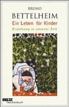 Ein Leben für Kinder - Bettelheim, Bruno