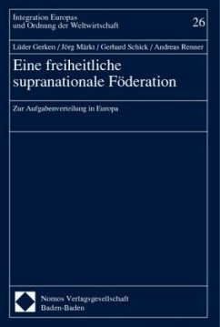 Eine freiheitliche supranationale Föderation - Gerken, Lüder / Märkt, Jörg / Schick, Gerhard / Renner, Andreas