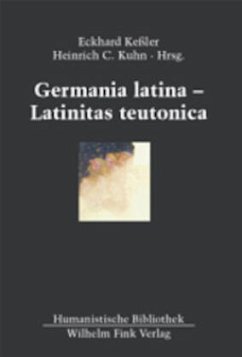 Germania latina - Latinitas teutonica - Keßler, Eckhard / Kuhn, Heinrich C. (Hgg.)