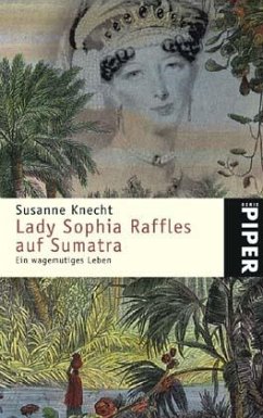 Lady Sophia Raffles auf Sumatra - Knecht, Susanne
